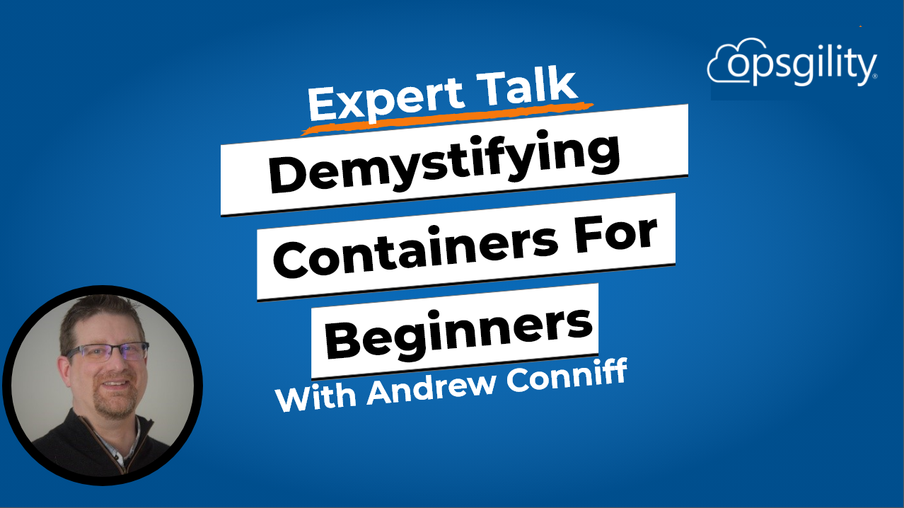 Expert Talk: Demystifying Containers for Beginners