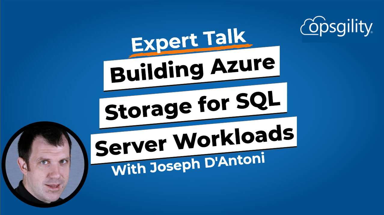 Expert Talk: Building Azure Storage for SQL Server Workloads