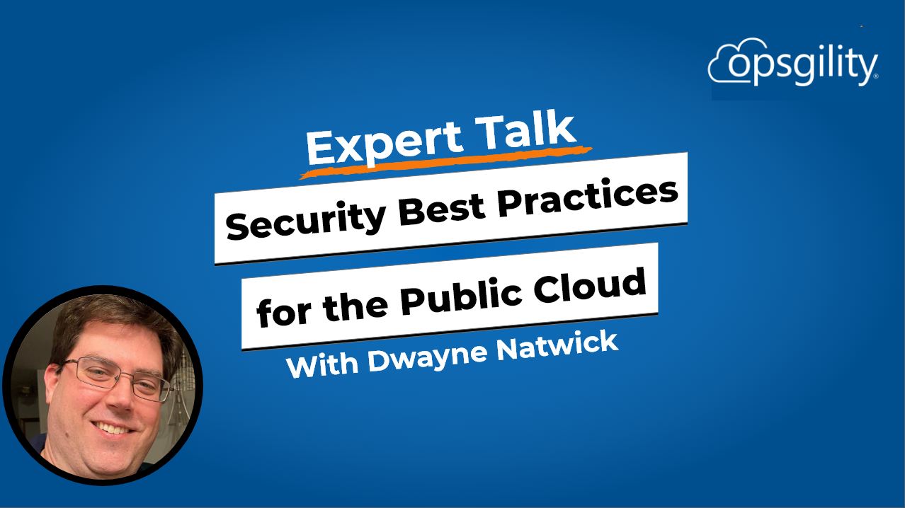 Expert Talk: Security Best Practices for the Public Cloud: Keeping Data Secure and Accessible