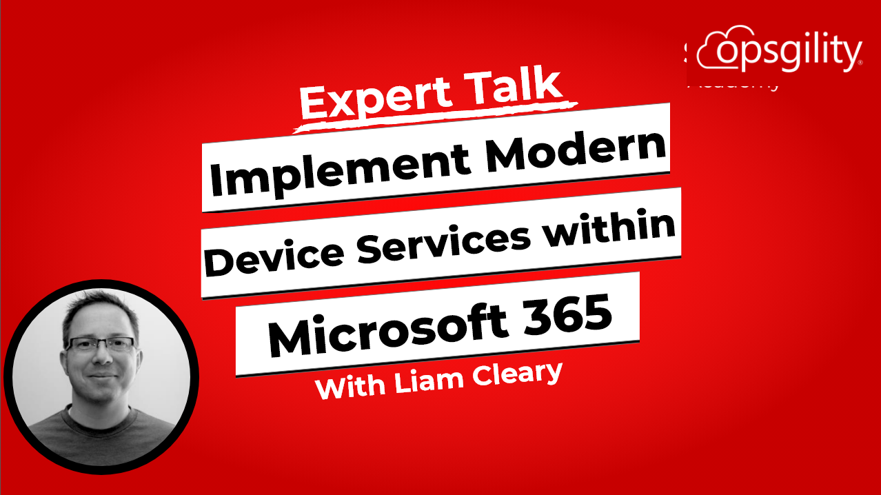 Expert Talk: Implement Modern Device Services within Microsoft 365