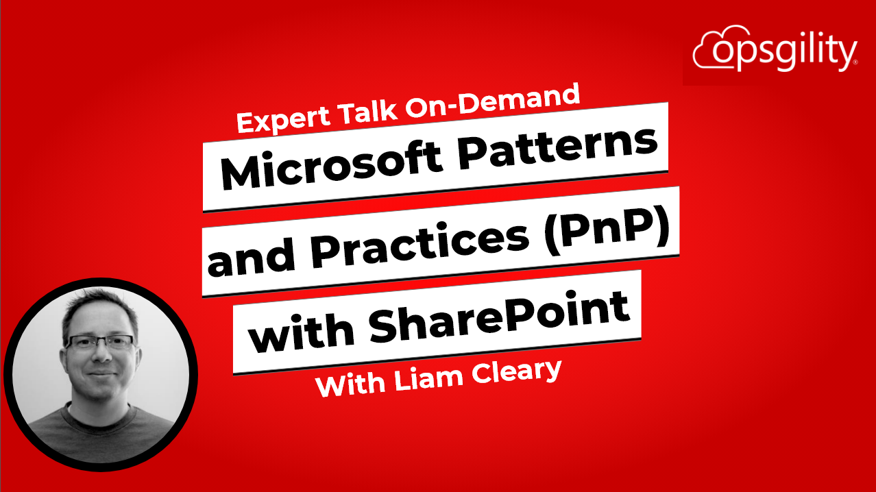 Expert Talk: Using the Microsoft Patterns and Practices (PnP) components with SharePoint and SharePoint Online