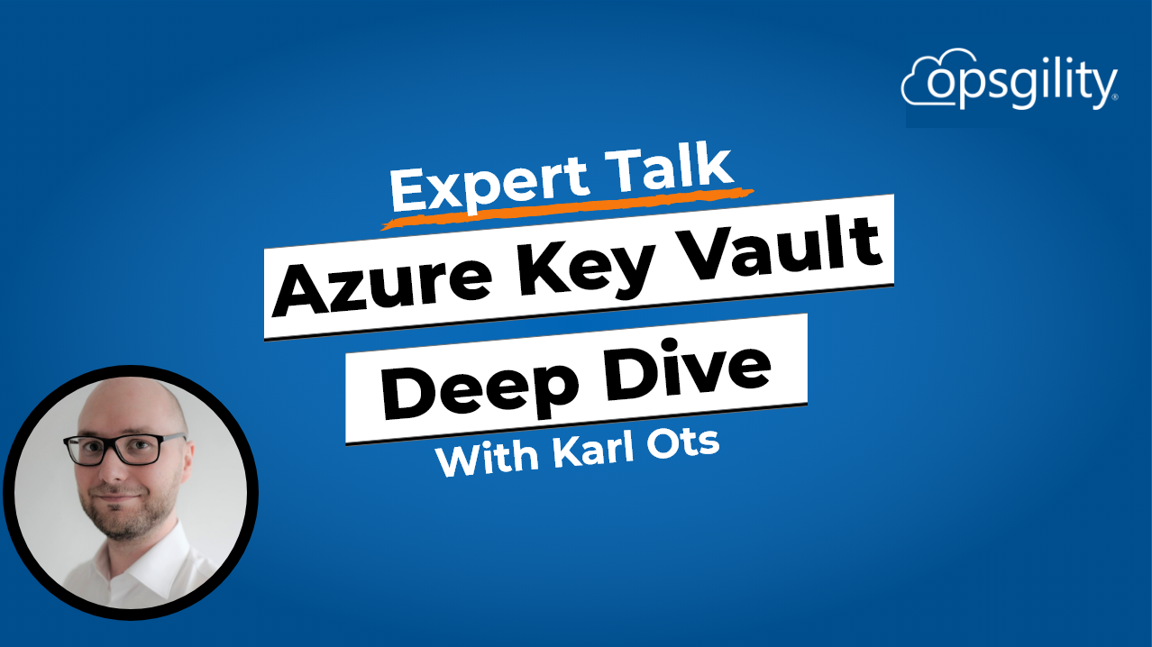 Expert Talk: Azure Key Vault Deep Dive