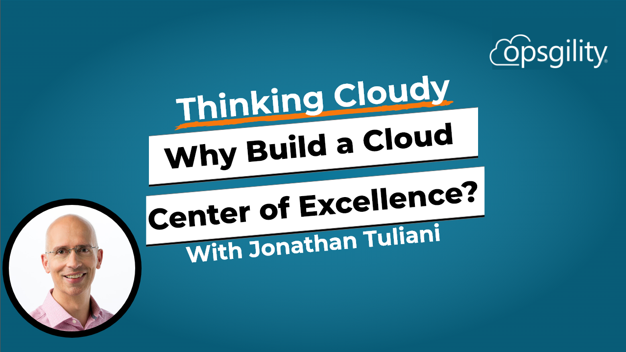 Expert Talk: Why Build a Cloud Center of Excellence?