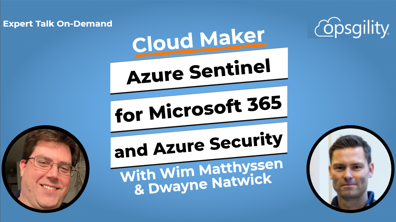 Expert Talk: Using Azure Sentinel for Microsoft 365 and Azure Security Monitoring