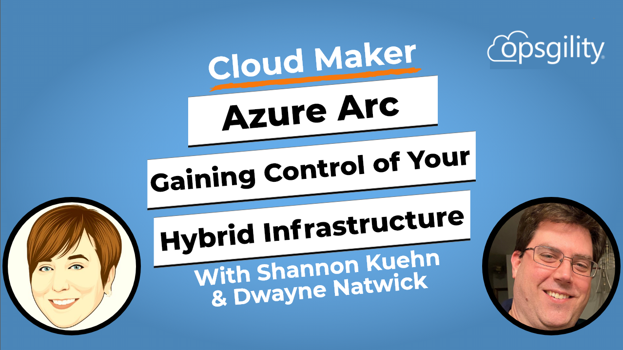Expert Talk: Azure Arc – Gaining Control of Your Hybrid Infrastructure