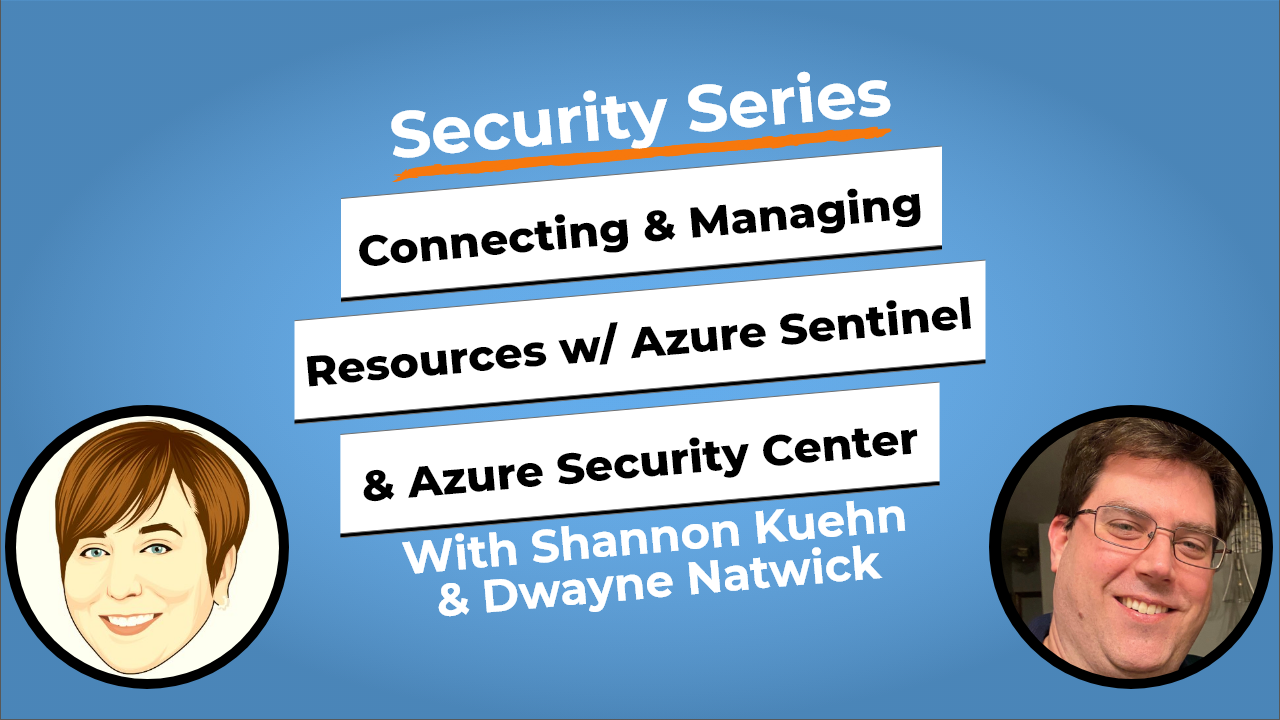 Expert Talk: Connecting and Managing Microsoft Resources with Azure Security Center & Azure Sentinel